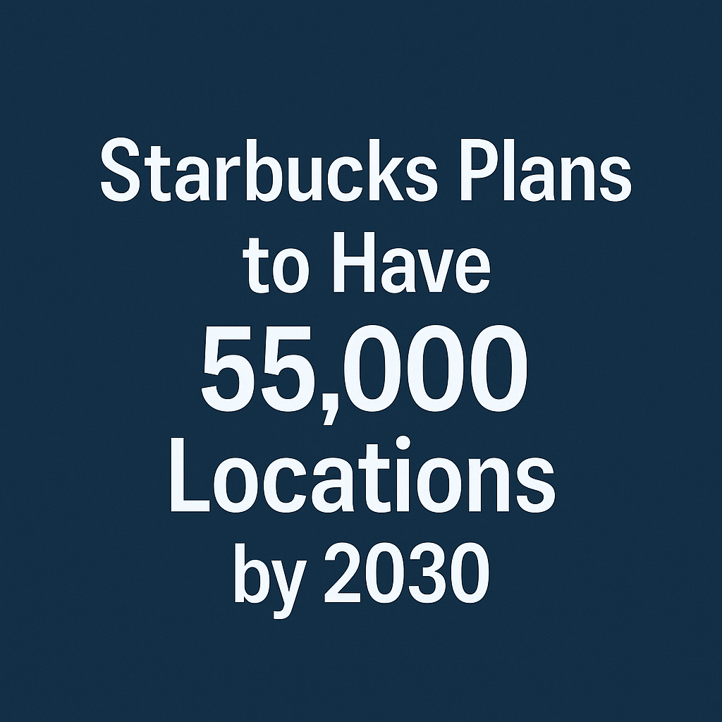 Starbucks Plans to Have 55,000 Locations by 2030