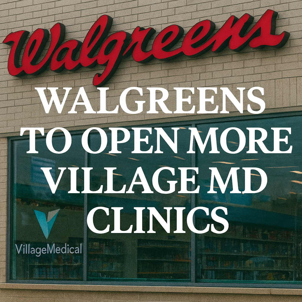 Walgreens to Open More VillageMD Clinics